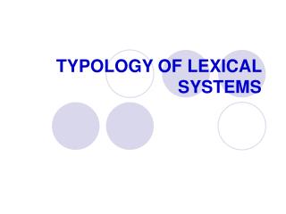 TYPOLOGY OF LEXICAL SYSTEMS