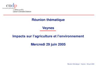 Réunion thématique Veynes Impacts sur l’agriculture et l’environnement Mercredi 29 juin 2005