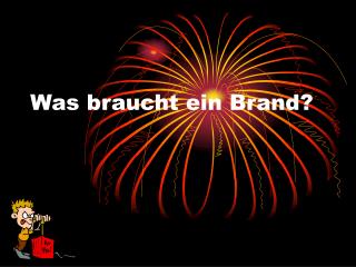 Was braucht ein Brand?