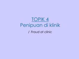 TOPIK 4 Penipuan di klinik / Fraud at clinic