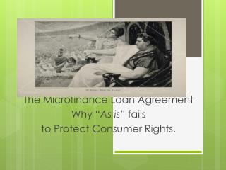 The Microfinance Loan Agreement Why “ As is ” fails to Protect Consumer Rights.