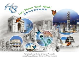 Wholesaler for Hotel &amp; Travel Products Hong Kong, Macau, China and Asia regions