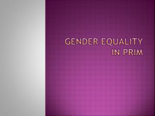 Gender equality in PRIM