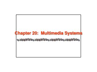 Chapter 20: Multimedia Systems