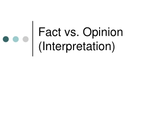Fact vs. Opinion (Interpretation)