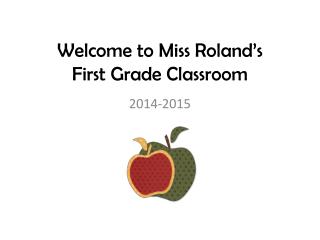 W elcome to Miss Roland’s First Grade Classroom