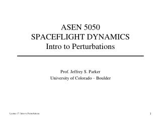 ASEN 5050 SPACEFLIGHT DYNAMICS Intro to Perturbations