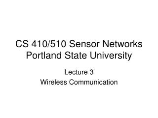 CS 410/510 Sensor Networks Portland State University