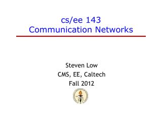 cs / ee 143 Communication Networks