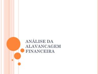 ANÁLISE DA ALAVANCAGEM FINANCEIRA