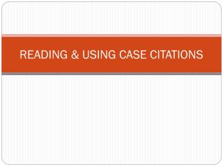 READING &amp; USING CASE CITATIONS