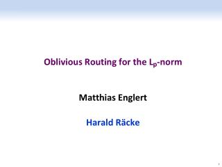 Oblivious Routing for the L p -norm Matthias Englert Harald R ä cke