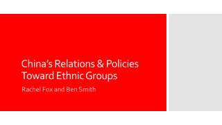 China’s Relations &amp; Policies Toward Ethnic Groups