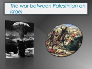 The war between Palestinian an Israel