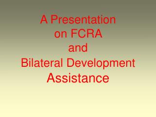 A Presentation on FCRA and Bilateral Development Assistance