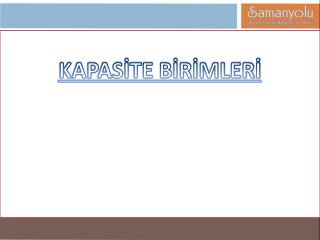 KAPASİTE BİRİMLERİ