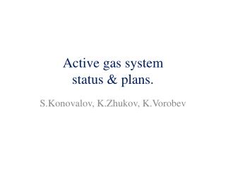 Active gas system status &amp; plans.