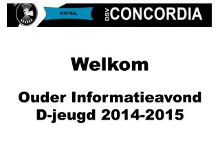 Welkom Ouder Informatieavond D-jeugd 2014-2015