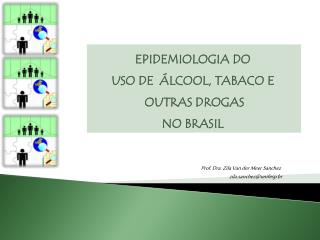 EPIDEMIOLOGIA DO USO DE ÁLCOOL, TABACO E OUTRAS DROGAS NO BRASIL