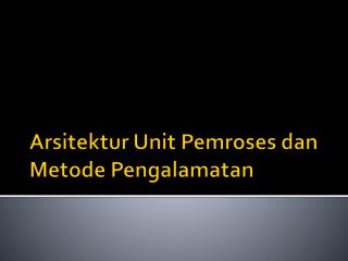 Arsitektur Unit Pemroses dan Metode Pengalamatan