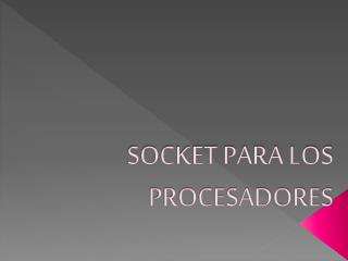 SOCKET PARA LOS PROCESADORES