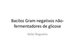 Bacilos Gram negativos não-fermentadores de glicose