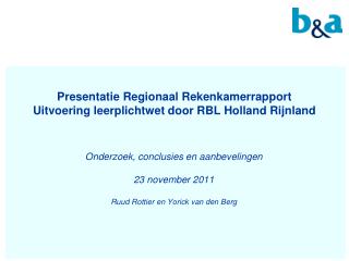 Presentatie Regionaal Rekenkamerrapport Uitvoering leerplichtwet door RBL Holland Rijnland