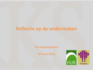 Reflectie op de onderzoeken Kris Vanspeybroeck 16 maart 2012