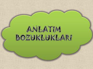 ANLATIM BOZUKLUKLARI