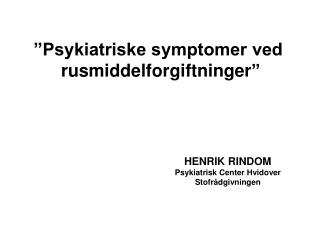 ”Psykiatriske symptomer ved rusmiddelforgiftninger ”