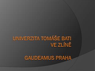 Univerzita Tomáše Bati ve Zlíně Gaudeamus Praha