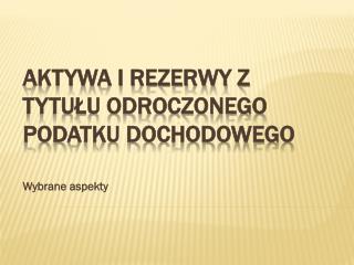 Aktywa i rezerwy z tytułu odroczonego podatku dochodowego