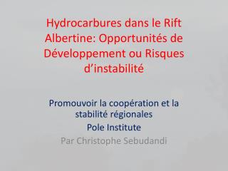 Hydrocarbures dans le Rift Albertine: Opportunités de Développement ou Risques d’instabilité