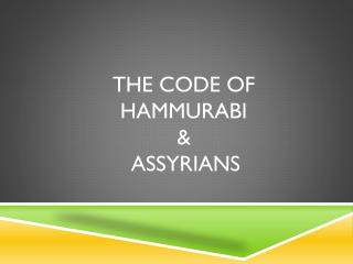 The Code of hammurabi &amp; Assyrians