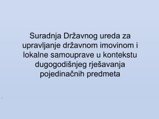 Prikaz suradnje Republike Hrvatske i Grada Zagreba u imovinskopravnim odnosima vezanim za: