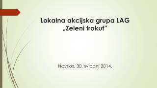 Lokalna akcijska grupa LAG „Zeleni trokut” Novska, 30. svibanj 2014.