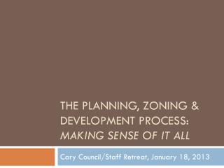 The Planning, Zoning &amp; Development process: Making Sense Of it all