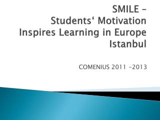 SMILE – Students ‘ Motivation Inspires Learning in Europe Istanbul