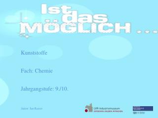 Kunststoffe Fach: Chemie Jahrgangstufe: 9./10 .