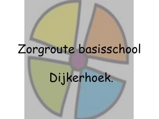 Zorgroute basisschool Dijkerhoek .