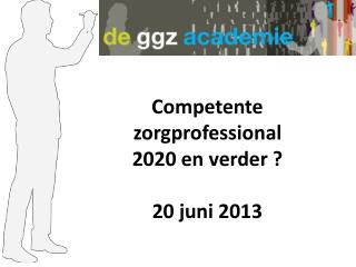 Competente zorgprofessional 2020 en verder ? 20 juni 2013