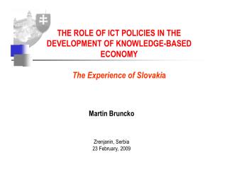 THE ROLE OF ICT POLICIES IN THE DEVELOPMENT OF KNOWLEDGE-BASED ECONOMY The Experience of Slovaki a