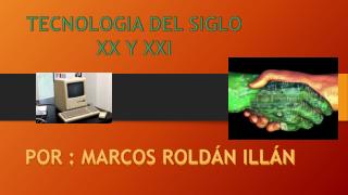 TECNOLOGIA DEL SIGLO XX Y XXI