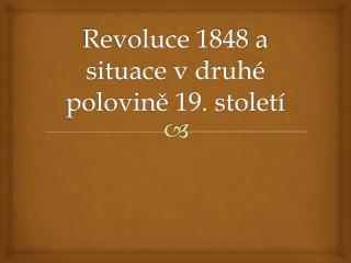 Revoluce 1848 a situace v druhé polovině 19. století