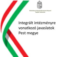 Integrált intézményre vonatkozó javaslatok Pest megye