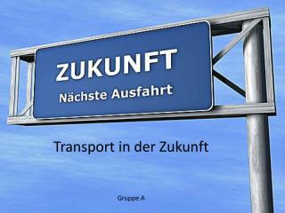 Transport in der Zukunft Gruppe A