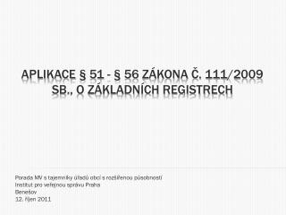 Aplikace § 51 - § 56 zákona č. 111/2009 Sb., o základních registrech