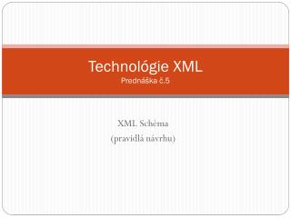 Technol ógie XML Prednáška č. 5