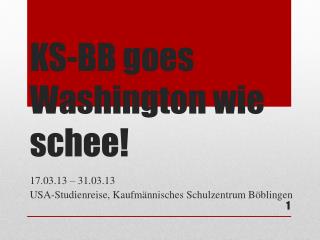 KS-BB goes Washington wie schee !