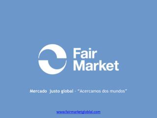Mercado justo global - “Acercamos dos mundos”
